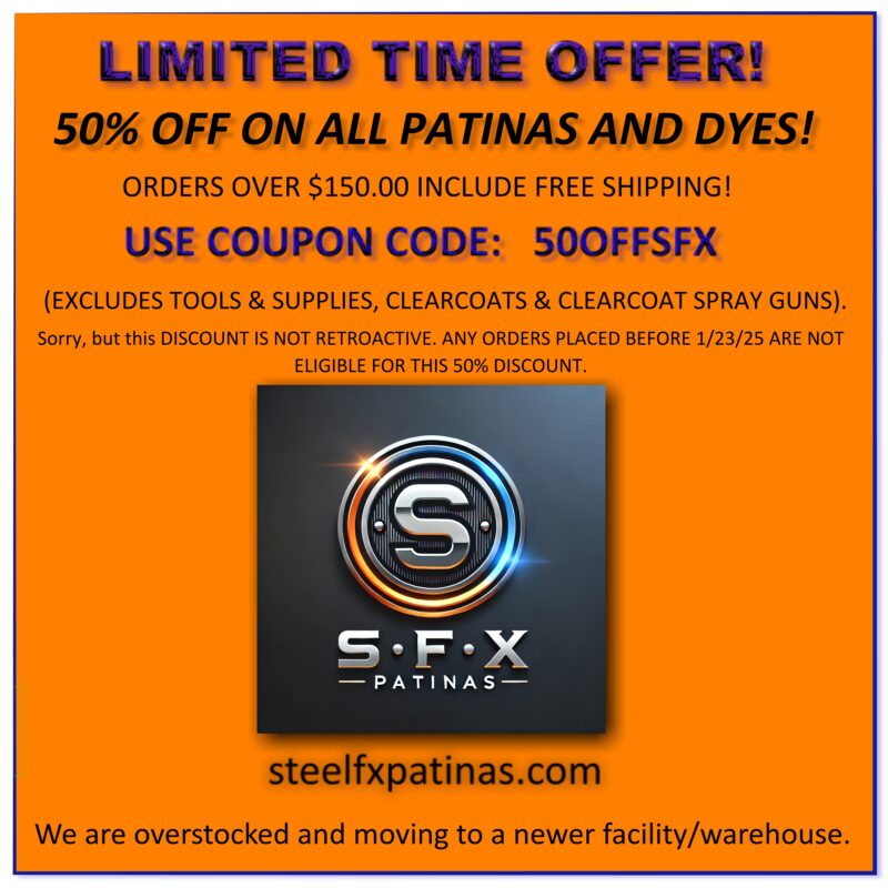 50% OFF SALE OF PREMIUM PATINAS, DYES AND INKS FOR METAL. STEELFXPATINAS.COM MAJOR SALE.